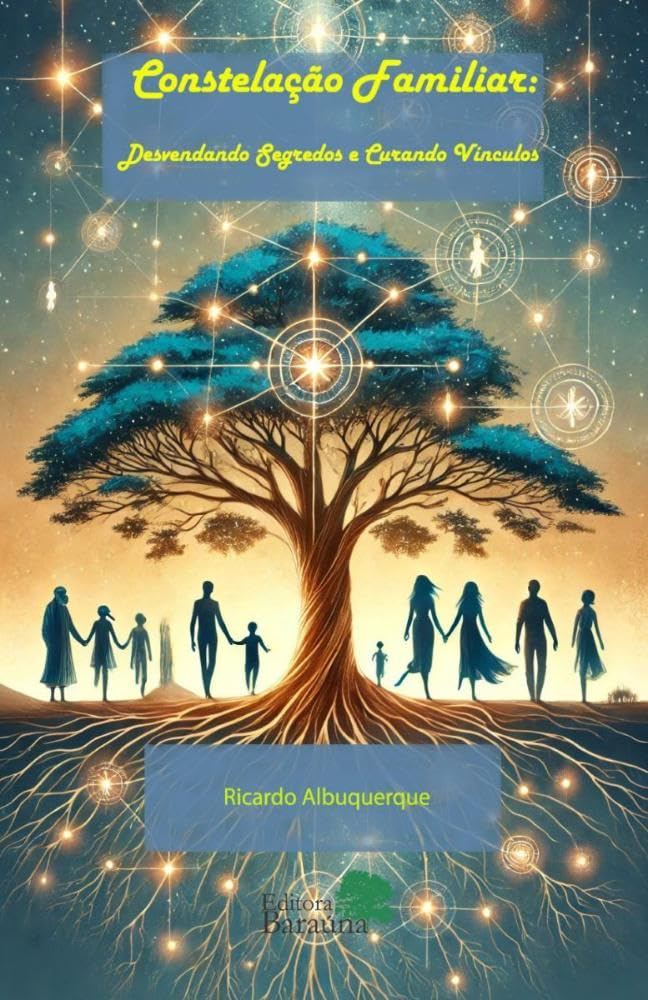 Constelação Familiar: Desvendando Segredos e Curando Vínculos – Ricardo Albuquerque | Análise Completa